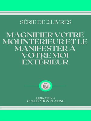 cover image of MAGNIFIER VOTRE MOI INTÉRIEUR ET LE MANIFESTER À VOTRE MOI EXTÉRIEUR
